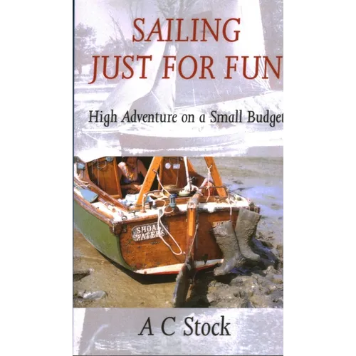 Sailing Just for Fun: High Adventure on a Small Budget - Paperback