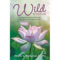 Wild Wisdom: 101 Inspirational Seed Thoughts to Cultivate the Life You Love - Paperback