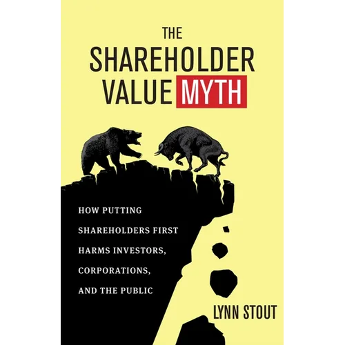 The Shareholder Value Myth: How Putting Shareholders First Harms Investors, Corporations, and the Public - Paperback