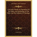 Is It God's Word? An Exposition Of The Fables And Mythology Of The Bible And The Fallacies Of Theology - Hardcover