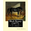 Black Beauty (1877). By: Anna Sewell: Black Beauty: The Autobiography of a Horse, first published November 24, 1877, is Anna Sewell's only nove - Paperback
