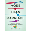 More Than Marriage: Forming Families After Marriage Equality - Hardcover