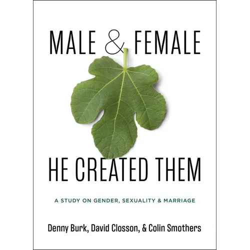Male and Female He Created Them: A Study on Gender, Sexuality, & Marriage - Paperback