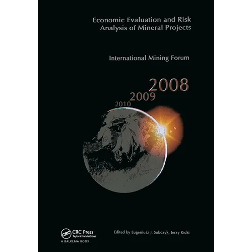 Economic Evaluation and Risk Analysis of Mineral Projects: Proceedings of the International Mining Forum 2008 Cracow - Szczyrk - Wieliczka, Poland, Fe - Hardcover