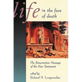 Life in the Face of Death: The Resurrection Message of the New Testament - Paperback