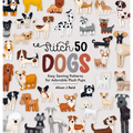 Stitch 50 Dogs: Easy Sewing Patterns for Adorable Plush Pups - Paperback