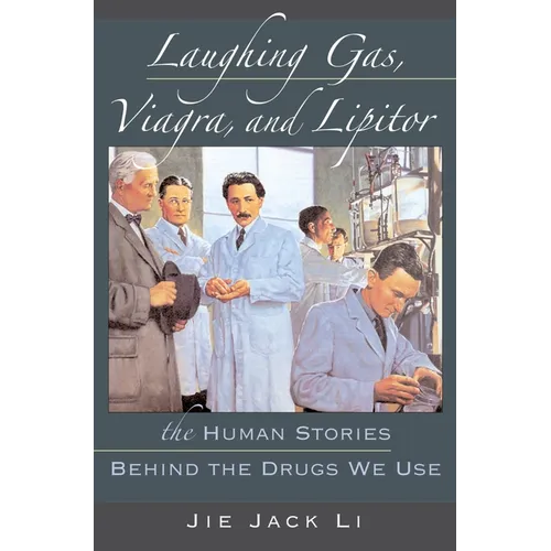 Laughing Gas, Viagra, and Lipitor: The Human Stories Behind the Drugs We Use - Hardcover