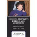 Obsessive-Compulsive Disorder and Uncertainty: Struggling with a Shadow of a Doubt - Paperback