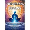 Vibrational Healing: Raising your Energy Frequency and Consciousness - Paperback