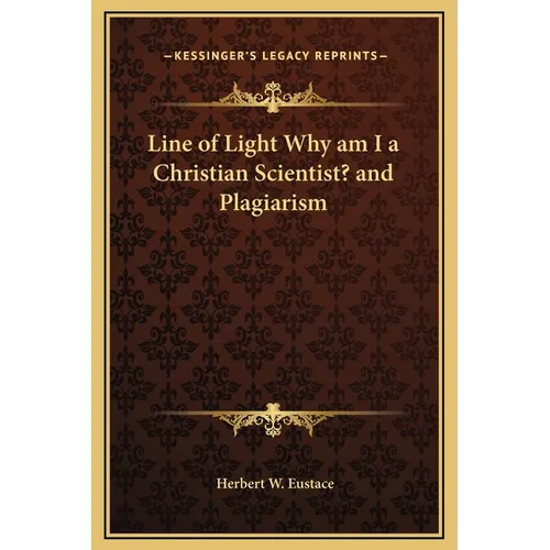 Line of Light Why am I a Christian Scientist? and Plagiarism - Hardcover