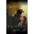 If I Can't Have You - Paperback