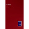 Prevailing Prayer - Hardcover
