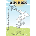Aim High: My Airforce Experience - Paperback