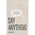 Say Anything: Good, kind and non-bullshit things to say when you don't know what to say. - Paperback