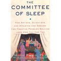 The Committee of Sleep: How Artists, Scientists, and Athletes Use Their Dreams for Creative Problem Solving-And How You Can Too - Paperback