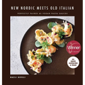 NEW NORDIC MEETS OLD ITALIAN (Winner of the Gourmand Awards 2023): Perfectly Paired 45 Vegan Pasta Sauces - Hardcover