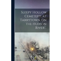 Sleepy Hollow Cemetery, at Tarrytown, on the Hudson River .. - Hardcover