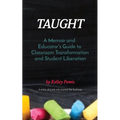 Taught: A Memoir and Educator's Guide to Classroom Transformation and Student Liberation - Paperback