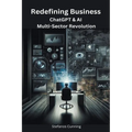 Redefining Business: ChatGPT & AI Multi-Sector Revolution - Paperback