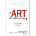 The Art of Client Service: The Classic Guide, Updated for Today's Marketers and Advertisers - Hardcover