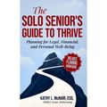 The Solo Senior's Guide to Thrive: Planning for Legal, Financial, and Personal Well-Being - Hardcover