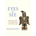 Eyes to See: Approaching the Spiritual in World Art - Paperback