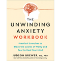 The Unwinding Anxiety Workbook: Practical Exercises to Break the Cycles of Worry and Fear to Heal Your Mind - Paperback