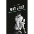 Robot Suicide: Death, Identity, and AI in Science Fiction - Hardcover