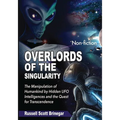 Overlords of the Singularity: The Manipulation of Humankind by Hidden UFO Intelligences and the Quest for Transcendence - Paperback