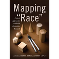 Mapping Race: Critical Approaches to Health Disparities Research - Paperback