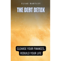 The Debt Detox: Cleanse Your Finances, Rebuild Your Life - Paperback