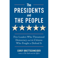 The Presidents and the People: Five Leaders Who Threatened Democracy and the Citizens Who Fought to Defend It - Paperback