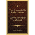 White Spirituals In The Southern Uplands: The Story Of The Fasola Folk, Their Songs, Singing And Buckwheat Notes - Hardcover