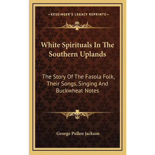 White Spirituals In The Southern Uplands: The Story Of The Fasola Folk, Their Songs, Singing And Buckwheat Notes - Hardcover