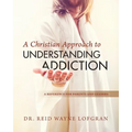 A Christian Approach to Understanding Addiction - Paperback