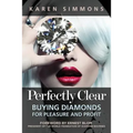 Perfectly Clear: Buying Diamonds for Pleasure and Profit - Paperback