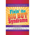 A Southern Psychic's Guide to Fixin' the BIG BUT Syndrome: originally published as Kicking the BIG BUT Syndrome - Paperback