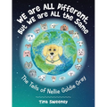 We are ALL Different, but WE are ALL the Same: The Tails of Nellie Goldie Gray - Paperback