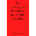 The Convergence of Nihilism and Digital Predation - Paperback