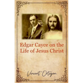 Edgar Cayce on the Life of Jesus Christ - Paperback