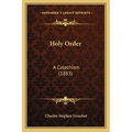 Holy Order: A Catechism (1883) - Paperback