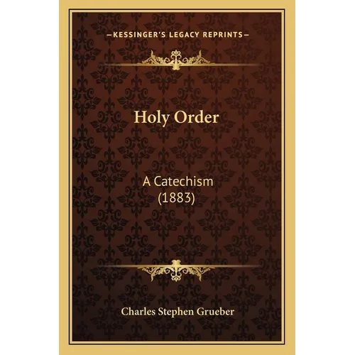 Holy Order: A Catechism (1883) - Paperback