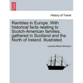 Rambles in Europe. with Historical Facts Relating to Scotch-American Families, Gathered in Scotland and the North of Ireland. Illustrated. - Paperback