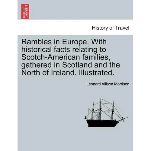 Rambles in Europe. with Historical Facts Relating to Scotch-American Families, Gathered in Scotland and the North of Ireland. Illustrated. - Paperback