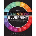 The Brainbow Blueprint: A Clinical Guide to Integrative Medicine and Nutrition for Mental Well-Being - Paperback