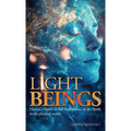Light Beings: Heaven's Guide to Self-Realization, of the Spirit, in the Physical World - Hardcover