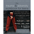 The Trauma and Adversity Workbook for Teens: Mindfulness-Based Skills to Overcome and Recover from Prolonged Toxic Stress - Paperback