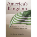 America's Kingdom: Mythmaking on the Saudi Oil Frontier - Hardcover