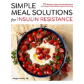 Simple Meal Solutions for Insulin Resistance: 75 Recipes to Improve Insulin Resistance and Support Stable Blood Sugar - Paperback