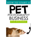 How to Start a Pet Photography Business - Paperback